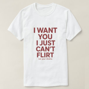 Ich will dich, ich kann einfach nicht flirten Lust T-Shirt