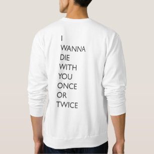 ICH WILL DIE MIT IHNEN EINMAL ODER ZWEIMAL SWEATSHIRT