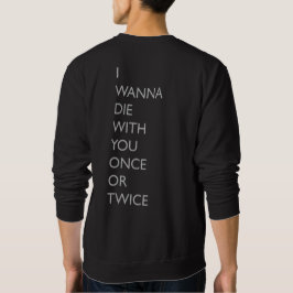 ICH WILL DIE MIT IHNEN EINMAL ODER ZWEIMAL SWEATSHIRT