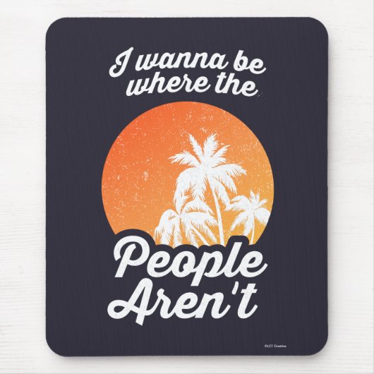 Ich will dort sein, wo die Leute nicht sind Mousepad (Vorne)