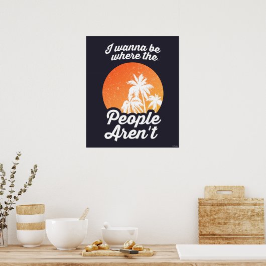 Ich will dort sein, wo die Leute nicht sind Poster (Küche)