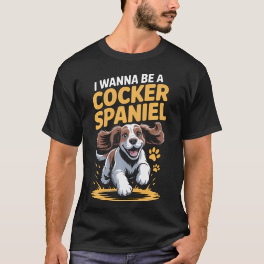 Ich will ein Cocker Spaniel sein Lustige Rasse Süß T-Shirt (Vorderseite)