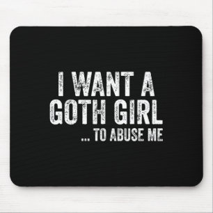Ich will ein Goth-Mädchen für mich Lustige Zitate  Mousepad