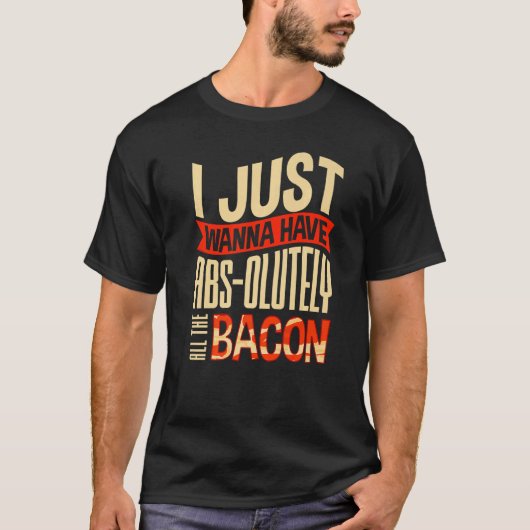 Ich will einfach nur Abs haben, ganz ganz Bacon Co T-Shirt (Vorderseite)