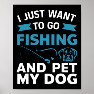 Ich will einfach nur angeln gehen und meinen Hund Poster