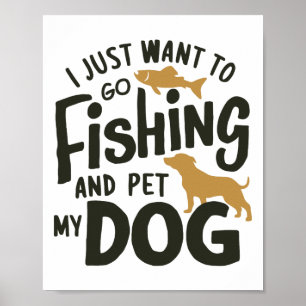 Ich will einfach nur angeln gehen und meinen Hund Poster