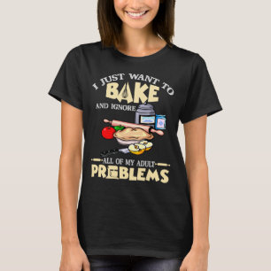 Ich will einfach nur backen und all meine Erwachse T-Shirt
