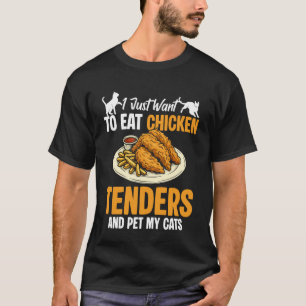 Ich will einfach nur Chicken Tender essen T-Shirt