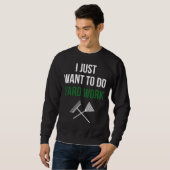 Ich will einfach nur Gartenarbeit machen Sweatshirt (Vorne ganz)
