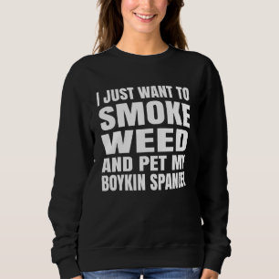 Ich Will Einfach Nur Gras Rauchen Und Meinen Boyki Sweatshirt
