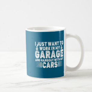 Ich will einfach nur in meiner Garage arbeiten Lus Kaffeetasse