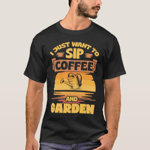 Ich will einfach nur Kaffee trinken und im Garten T-Shirt
