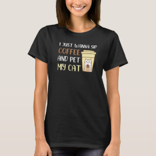 Ich will einfach nur Kaffee trinken und meine Katz T-Shirt