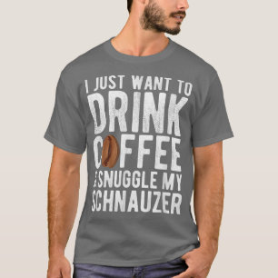 Ich will einfach nur Kaffee trinken und meinen Sch T-Shirt