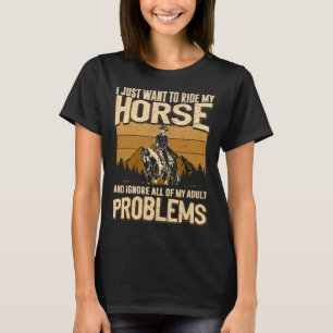 Ich will einfach nur mein Pferd reiten und all das T-Shirt