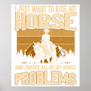 Ich will einfach nur mein Pferd reiten und alles a Poster