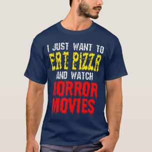 Ich will einfach nur Pizza essen und Horrorfilme s T-Shirt