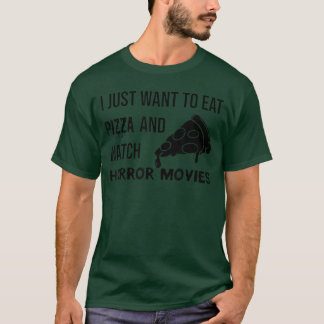 Ich will einfach nur Pizza essen und Horrorfilme s T-Shirt