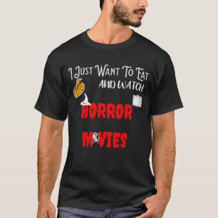 Ich will einfach nur Pizza essen und Horrorfilme s T-Shirt