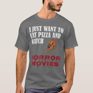 Ich will einfach nur Pizza essen und Horrorfilme s T-Shirt