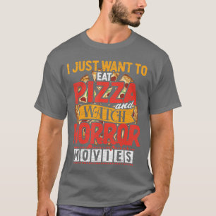 Ich will einfach nur Pizza essen und Horrorfilme s T-Shirt