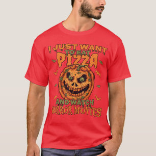 Ich will einfach nur Pizza essen und Horrorfilme s T-Shirt