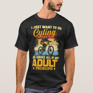 Ich will einfach nur Radfahren und all meine Probl T-Shirt
