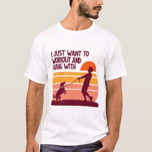 Ich will einfach nur trainieren und mit meinem Hun T-Shirt