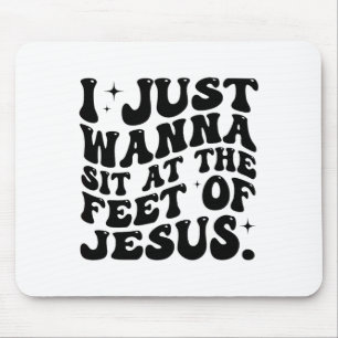 Ich will einfach nur zu Füßen Jesu sitzen lustiger Mousepad