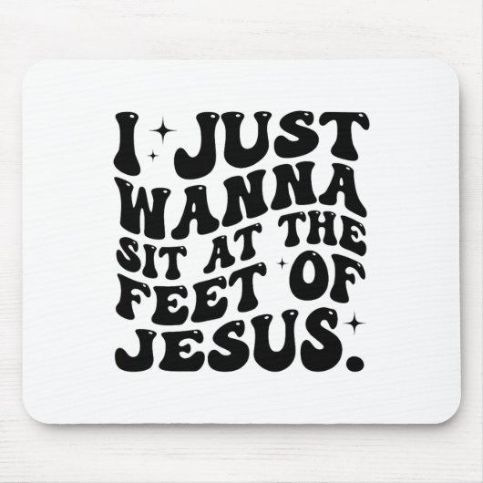 Ich will einfach nur zu Füßen Jesu sitzen lustiger Mousepad (Vorne)