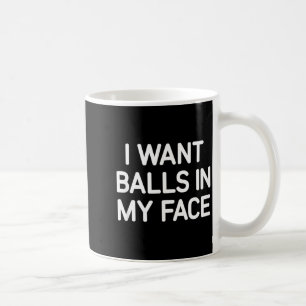 Ich will es in meinem Gesicht, Lustig, Witze, Sark Kaffeetasse