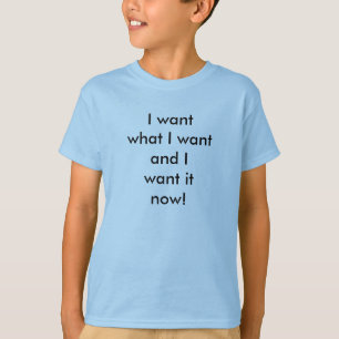 Ich will es jetzt! T-Shirt
