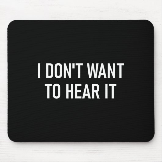 Ich will es nicht hören, Lustig, Witze, Sarkastisc Mousepad (Vorne)