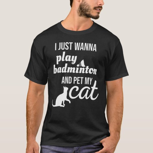 Ich will gerade Badminton spielen und meine Katze T-Shirt (Vorderseite)