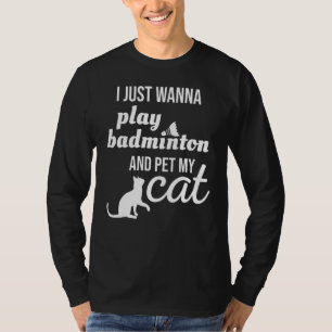 Ich will gerade Badminton spielen und meine Katze  T-Shirt