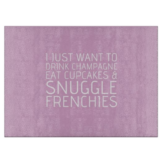 Ich will gerade - Champagne u. Frenchies Schneidebrett (Vorderseite)