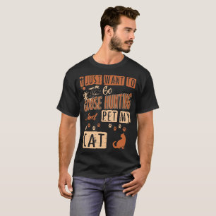 Ich will gerade, um zu gehen Gans-Jagd und Pet T-Shirt