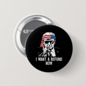 Ich will jetzt eine Rückerstattung Lustig Trump Button (Vorne & Hinten)