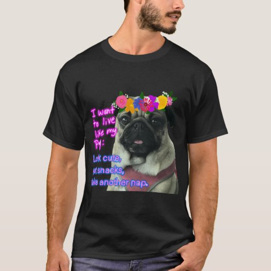Ich will leben wie mein Mops T-Shirt (Vorderseite)