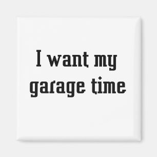 Ich will meine Garagenzeit Magnet