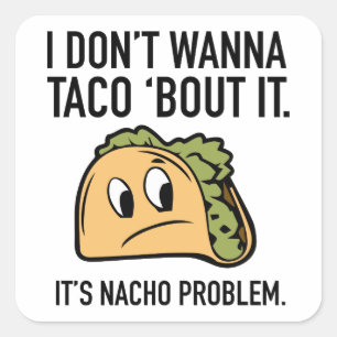 Ich will nicht, dass ich Taco "Bout It. Es ist Nac Quadratischer Aufkleber