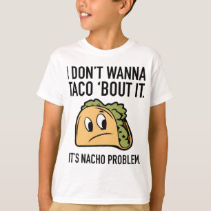 Ich will nicht, dass ich Taco "Bout It. Es ist Nac T-Shirt