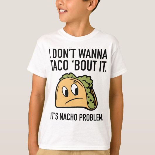 Ich will nicht, dass ich Taco "Bout It. Es ist Nac T-Shirt (Vorderseite)