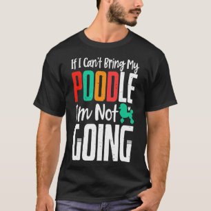 Ich will nicht, dass mein Poodle-Besitzer kommt T-Shirt