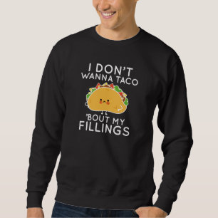 Ich will nicht, dass Taco "über meine Fülle" Sweatshirt