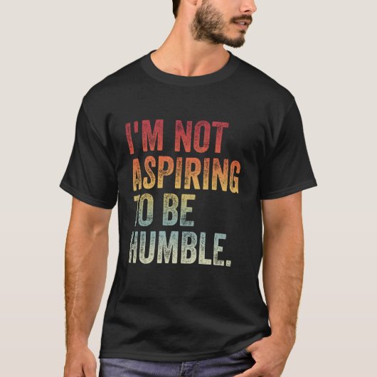 Ich will nicht demütig sein T-Shirt (Vorderseite)