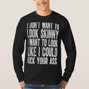 Ich will nicht dünn aussehen, ich will so aussehen T-Shirt
