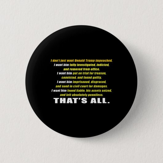 Ich will nicht nur, dass Trump angeklagt wird, ich Button (Vorderseite)