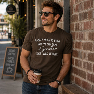 Ich Will Nicht Prahlen....Geschlecht T-Shirt