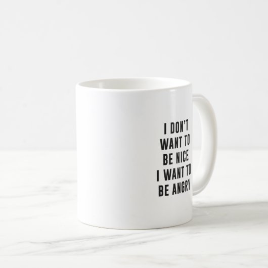Ich will nicht, um nett zu sein. Ich will, um Kaffeetasse (VorderseiteRechts)